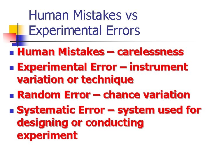 Human Mistakes vs Experimental Errors Human Mistakes – carelessness n Experimental Error – instrument