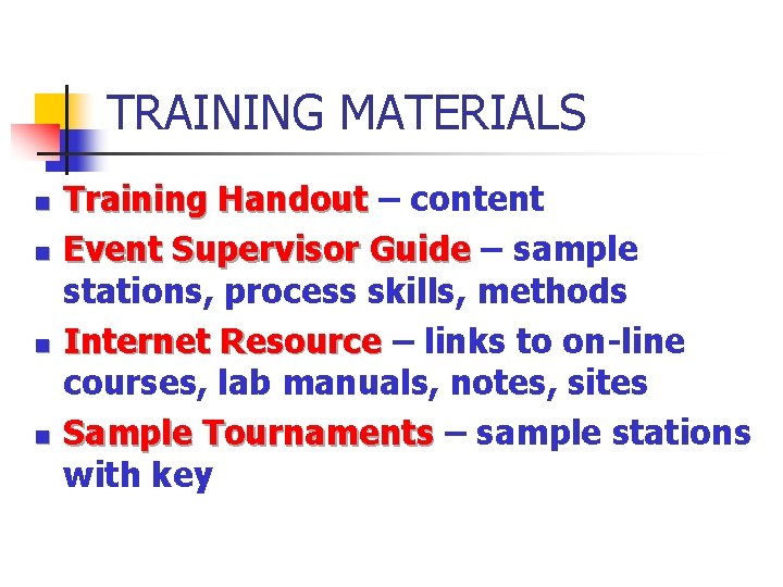 TRAINING MATERIALS n n Training Handout – content Event Supervisor Guide – sample stations,