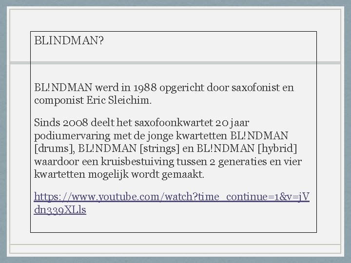 BLINDMAN? BL!NDMAN werd in 1988 opgericht door saxofonist en componist Eric Sleichim. Sinds 2008