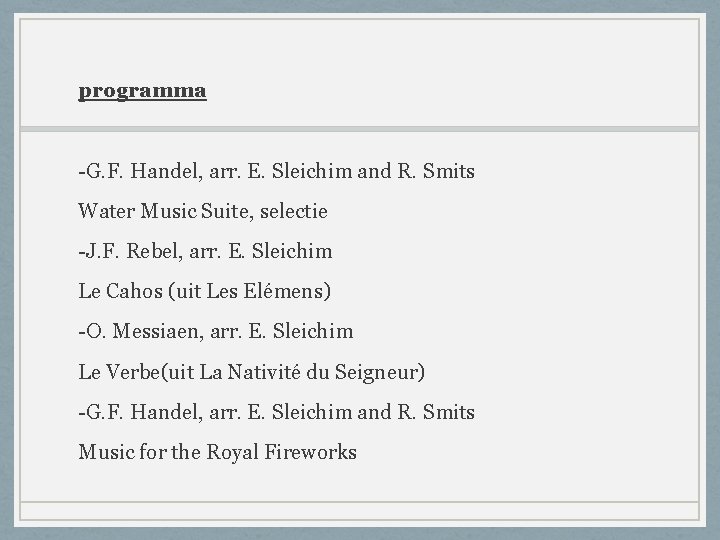 programma -G. F. Handel, arr. E. Sleichim and R. Smits Water Music Suite, selectie