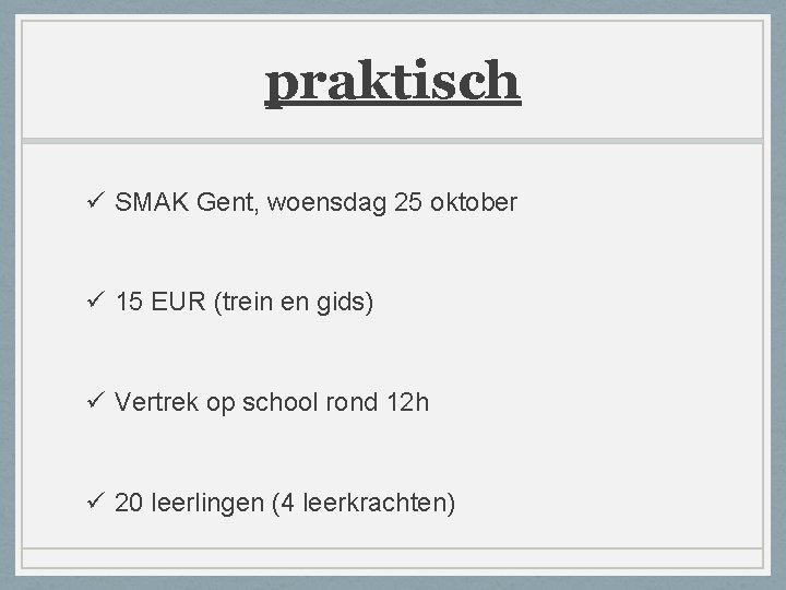 praktisch ü SMAK Gent, woensdag 25 oktober ü 15 EUR (trein en gids) ü