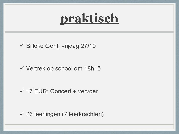 praktisch ü Bijloke Gent, vrijdag 27/10 ü Vertrek op school om 18 h 15