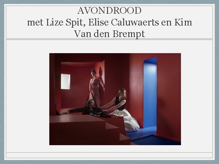 AVONDROOD met Lize Spit, Elise Caluwaerts en Kim Van den Brempt 