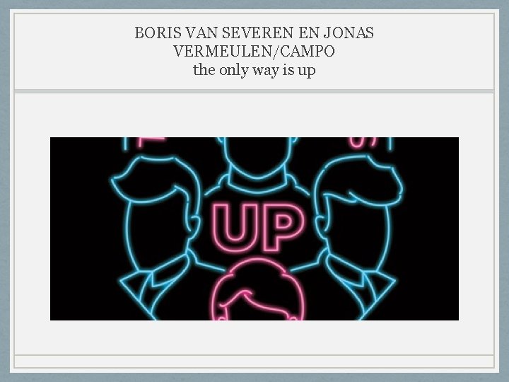 BORIS VAN SEVEREN EN JONAS VERMEULEN/CAMPO the only way is up 