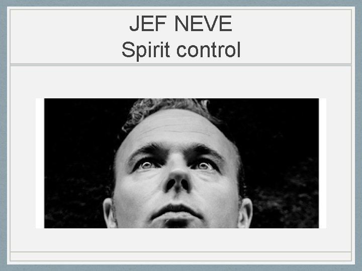 JEF NEVE Spirit control 