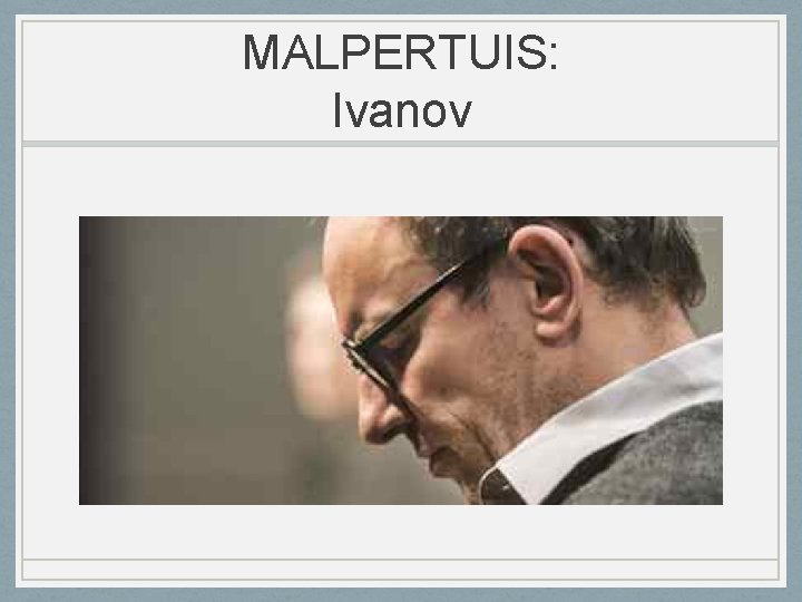 MALPERTUIS: Ivanov 