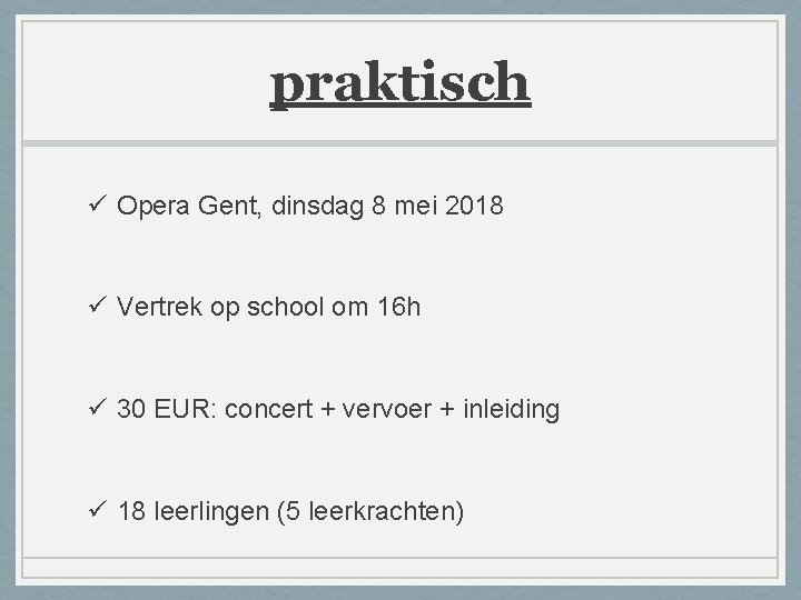 praktisch ü Opera Gent, dinsdag 8 mei 2018 ü Vertrek op school om 16