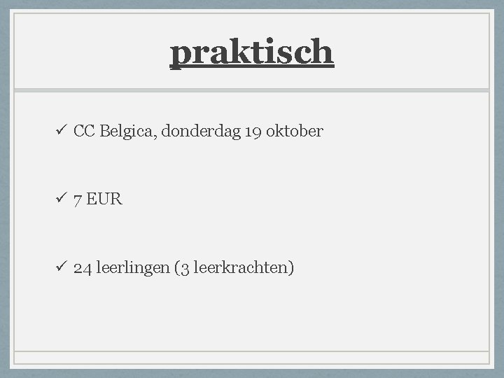 praktisch ü CC Belgica, donderdag 19 oktober ü 7 EUR ü 24 leerlingen (3