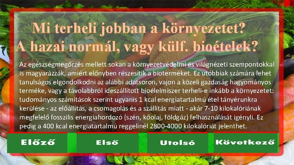 Mi terheli jobban a környezetet? A hazai normál, vagy külf. bioételek? Az egészségmegőrzés mellett