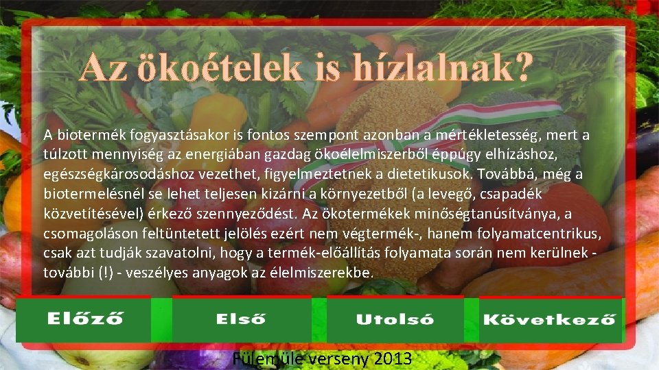 Az ökoételek is hízlalnak? A biotermék fogyasztásakor is fontos szempont azonban a mértékletesség, mert