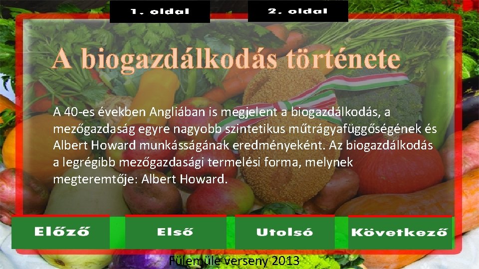 A biogazdálkodás története A 40 -es években Angliában is megjelent a biogazdálkodás, a mezőgazdaság