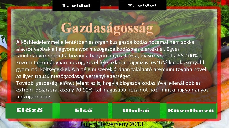 Gazdaságosság A közhiedelemmel ellentétben az organikus gazdálkodás hozamai nem sokkal alacsonyabbak a hagyományos mezőgazdálkodásban