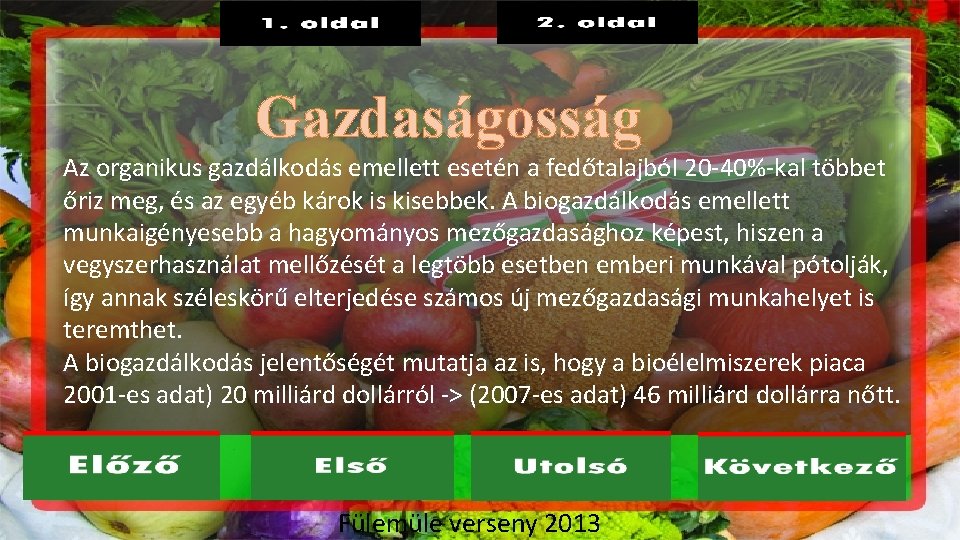 Gazdaságosság Az organikus gazdálkodás emellett esetén a fedőtalajból 20 -40%-kal többet őriz meg, és