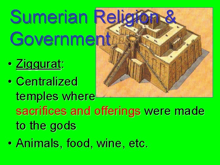 Sumerian Religion & Government • Ziggurat: • Centralized temples where sacrifices and offerings were