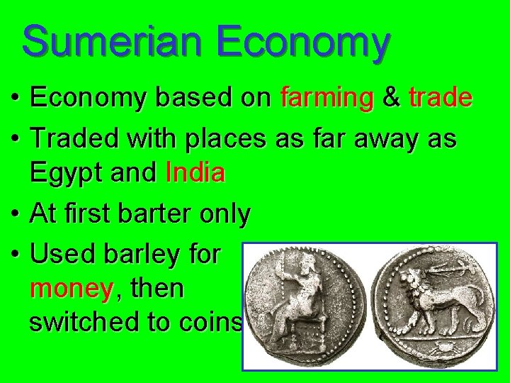 Sumerian Economy • Economy based on farming & trade • Traded with places as