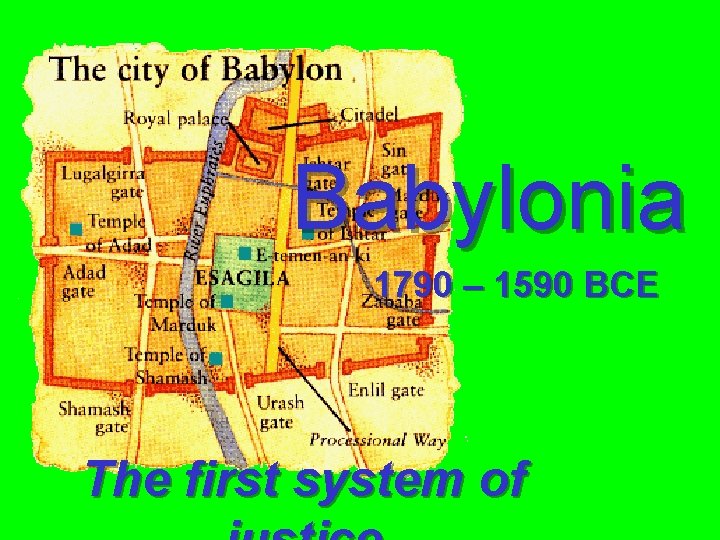 Babylonia 1790 – 1590 BCE The first system of 