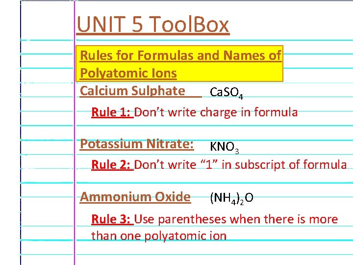 UNIT 5 Tool. Box Rules for Formulas and Names of Polyatomic Ions Calcium Sulphate