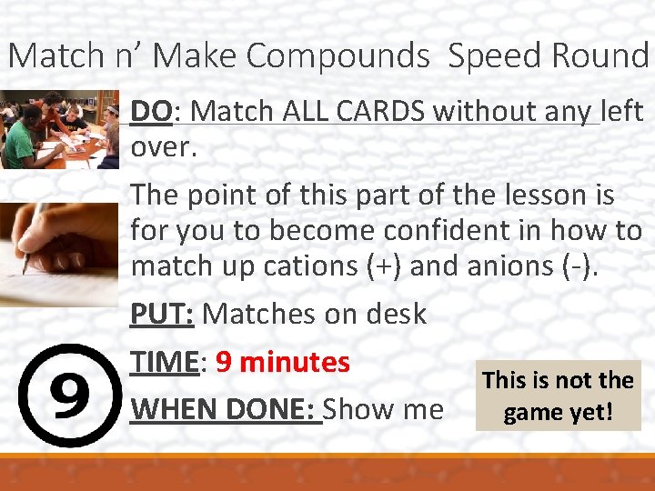 Match n’ Make Compounds Speed Round DO: Match ALL CARDS without any left over.