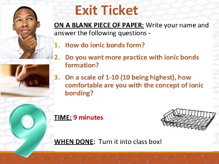 Exit Ticket ON A BLANK PIECE OF PAPER: Write your name and answer the