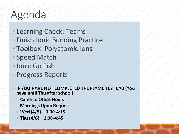 Agenda ◦ Learning Check: Teams ◦ Finish Ionic Bonding Practice ◦ Toolbox: Polyatomic Ions