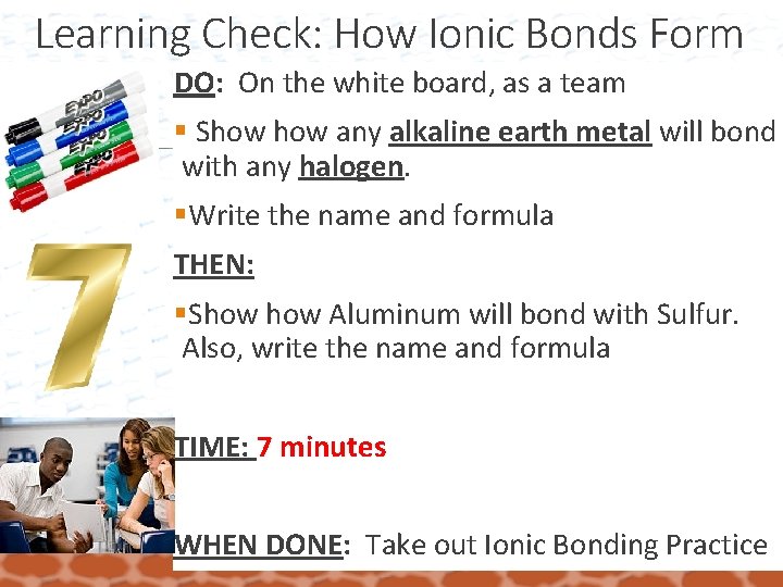 Learning Check: How Ionic Bonds Form DO: On the white board, as a team