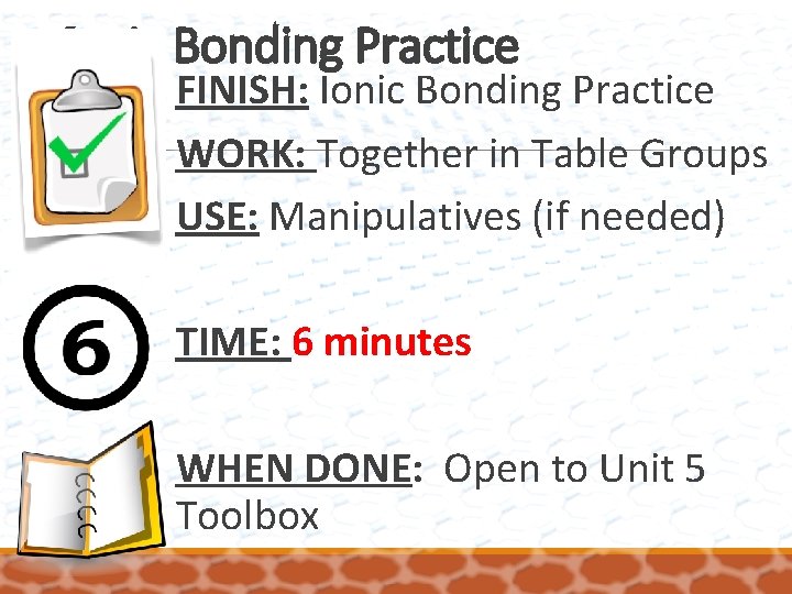 Ionic Bonding Practice FINISH: Ionic Bonding Practice WORK: Together in Table Groups USE: Manipulatives