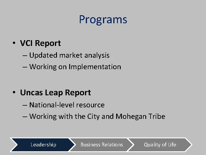 Programs • VCI Report – Updated market analysis – Working on Implementation • Uncas