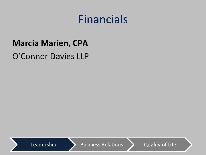 Financials Marcia Marien, CPA O’Connor Davies LLP Leadership Business Relations Quality of Life 