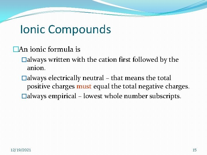 Ionic Compounds �An ionic formula is �always written with the cation first followed by Ionic Compounds �An ionic formula is �always written with the cation first followed by