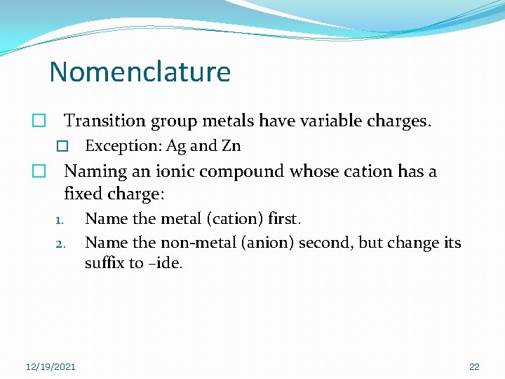 Nomenclature � Transition group metals have variable charges. � Exception: Ag and Zn � Nomenclature � Transition group metals have variable charges. � Exception: Ag and Zn �