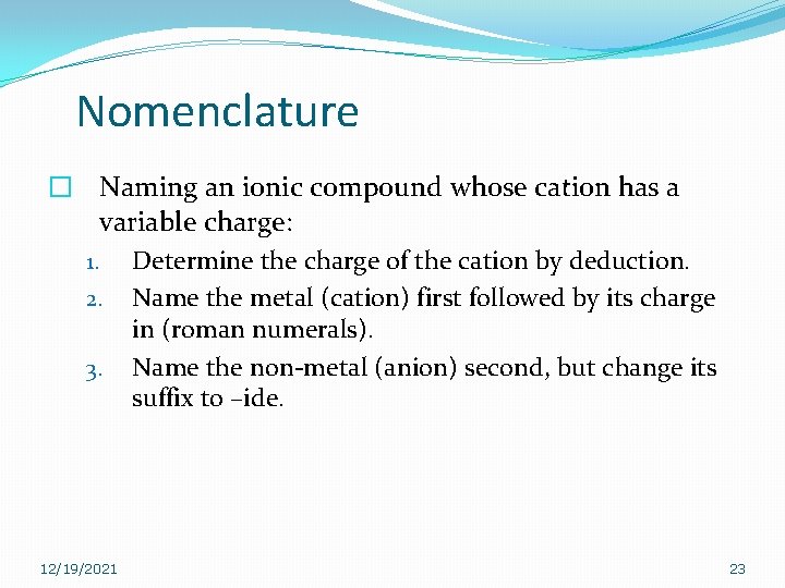 Nomenclature � Naming an ionic compound whose cation has a variable charge: 1. Determine Nomenclature � Naming an ionic compound whose cation has a variable charge: 1. Determine