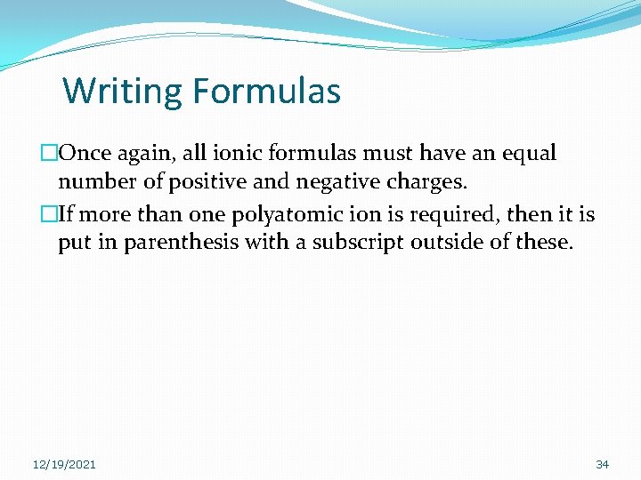 Writing Formulas �Once again, all ionic formulas must have an equal number of positive Writing Formulas �Once again, all ionic formulas must have an equal number of positive