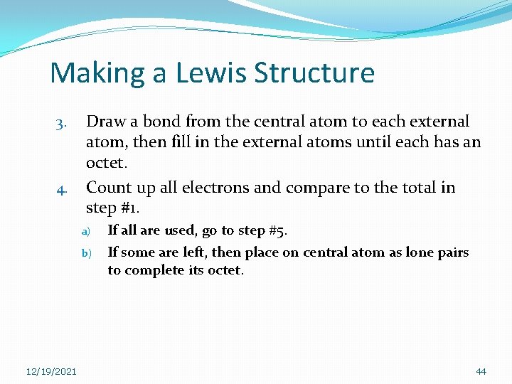 Making a Lewis Structure 3. 4. Draw a bond from the central atom to Making a Lewis Structure 3. 4. Draw a bond from the central atom to