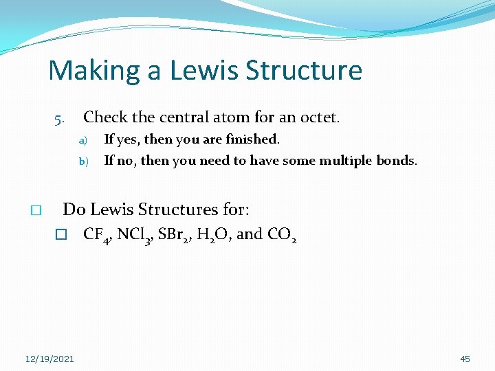 Making a Lewis Structure 5. Check the central atom for an octet. a) b) Making a Lewis Structure 5. Check the central atom for an octet. a) b)