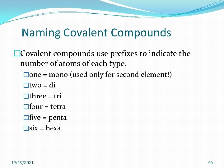 Naming Covalent Compounds �Covalent compounds use prefixes to indicate the number of atoms of Naming Covalent Compounds �Covalent compounds use prefixes to indicate the number of atoms of