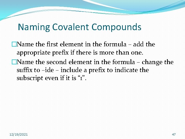 Naming Covalent Compounds �Name the first element in the formula – add the appropriate Naming Covalent Compounds �Name the first element in the formula – add the appropriate