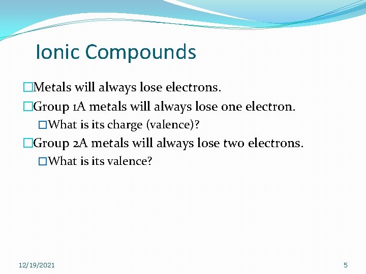 Ionic Compounds �Metals will always lose electrons. �Group 1 A metals will always lose Ionic Compounds �Metals will always lose electrons. �Group 1 A metals will always lose