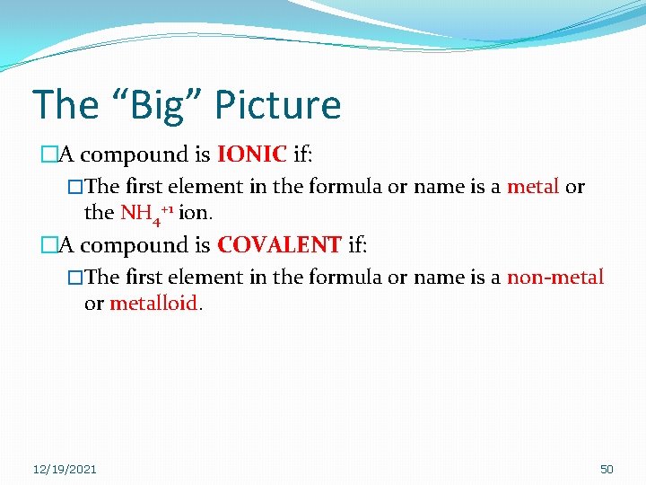 The “Big” Picture �A compound is IONIC if: �The first element in the formula The “Big” Picture �A compound is IONIC if: �The first element in the formula