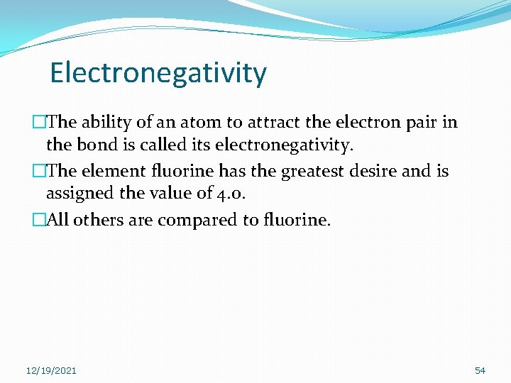 Electronegativity �The ability of an atom to attract the electron pair in the bond Electronegativity �The ability of an atom to attract the electron pair in the bond
