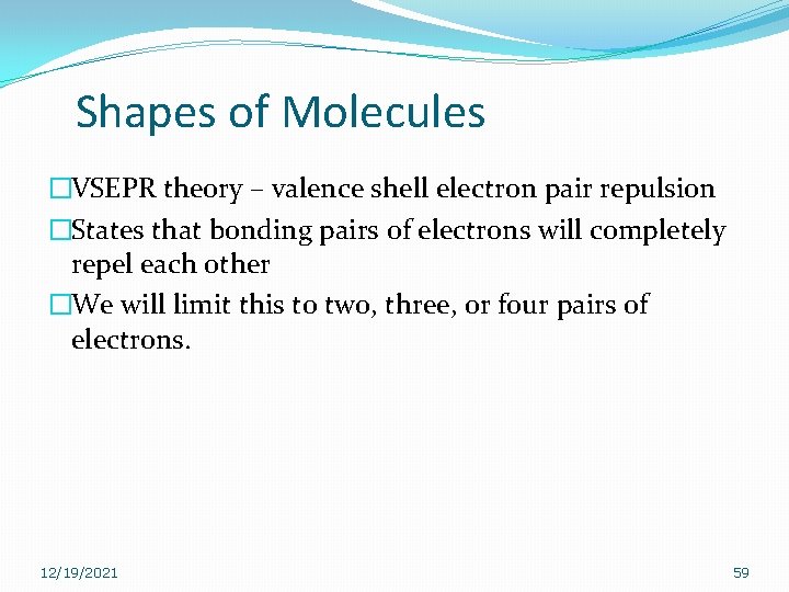 Shapes of Molecules �VSEPR theory – valence shell electron pair repulsion �States that bonding Shapes of Molecules �VSEPR theory – valence shell electron pair repulsion �States that bonding