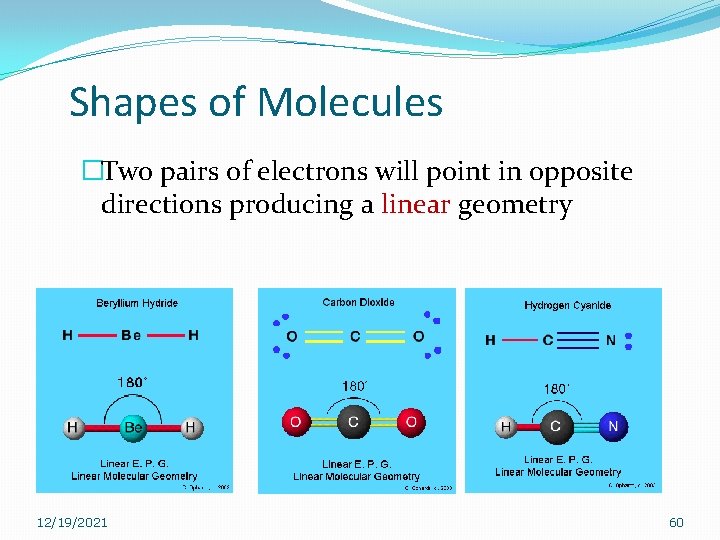 Shapes of Molecules �Two pairs of electrons will point in opposite directions producing a Shapes of Molecules �Two pairs of electrons will point in opposite directions producing a