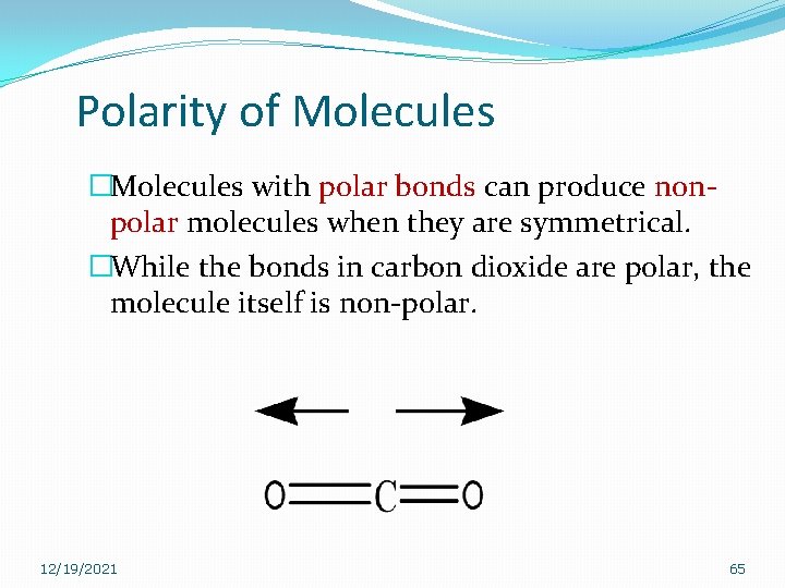 Polarity of Molecules �Molecules with polar bonds can produce nonpolar molecules when they are Polarity of Molecules �Molecules with polar bonds can produce nonpolar molecules when they are