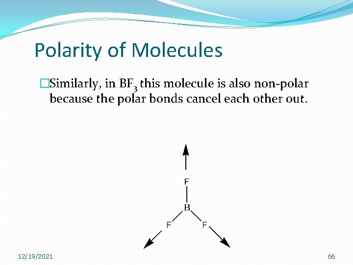 Polarity of Molecules �Similarly, in BF 3 this molecule is also non-polar because the Polarity of Molecules �Similarly, in BF 3 this molecule is also non-polar because the