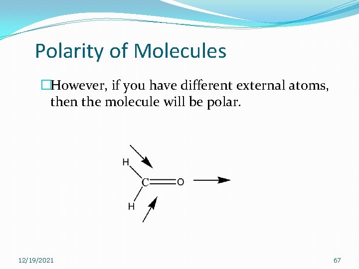 Polarity of Molecules �However, if you have different external atoms, then the molecule will Polarity of Molecules �However, if you have different external atoms, then the molecule will