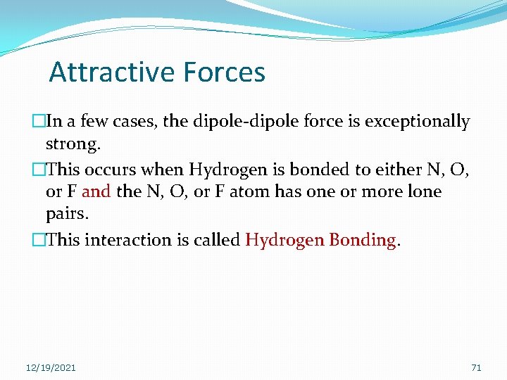Attractive Forces �In a few cases, the dipole-dipole force is exceptionally strong. �This occurs Attractive Forces �In a few cases, the dipole-dipole force is exceptionally strong. �This occurs