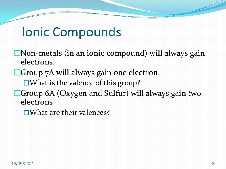Ionic Compounds �Non-metals (in an ionic compound) will always gain electrons. �Group 7 A Ionic Compounds �Non-metals (in an ionic compound) will always gain electrons. �Group 7 A