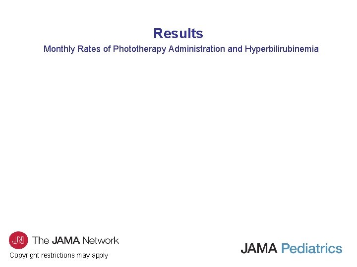 Results Monthly Rates of Phototherapy Administration and Hyperbilirubinemia Copyright restrictions may apply 