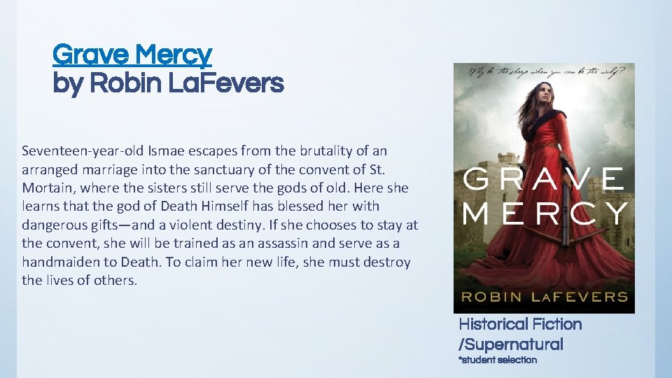 Grave Mercy by Robin La. Fevers Seventeen-year-old Ismae escapes from the brutality of an