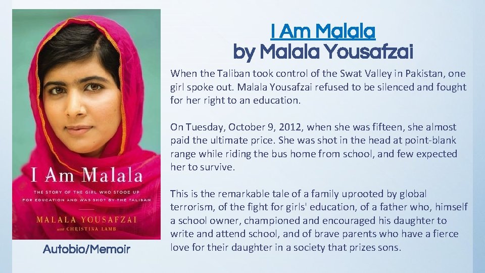 I Am Malala by Malala Yousafzai When the Taliban took control of the Swat