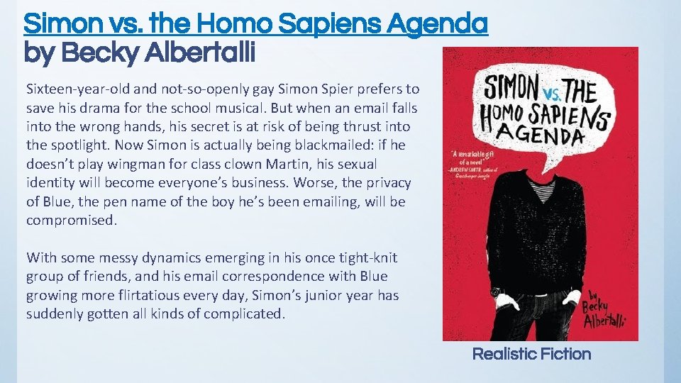 Simon vs. the Homo Sapiens Agenda by Becky Albertalli Sixteen-year-old and not-so-openly gay Simon
